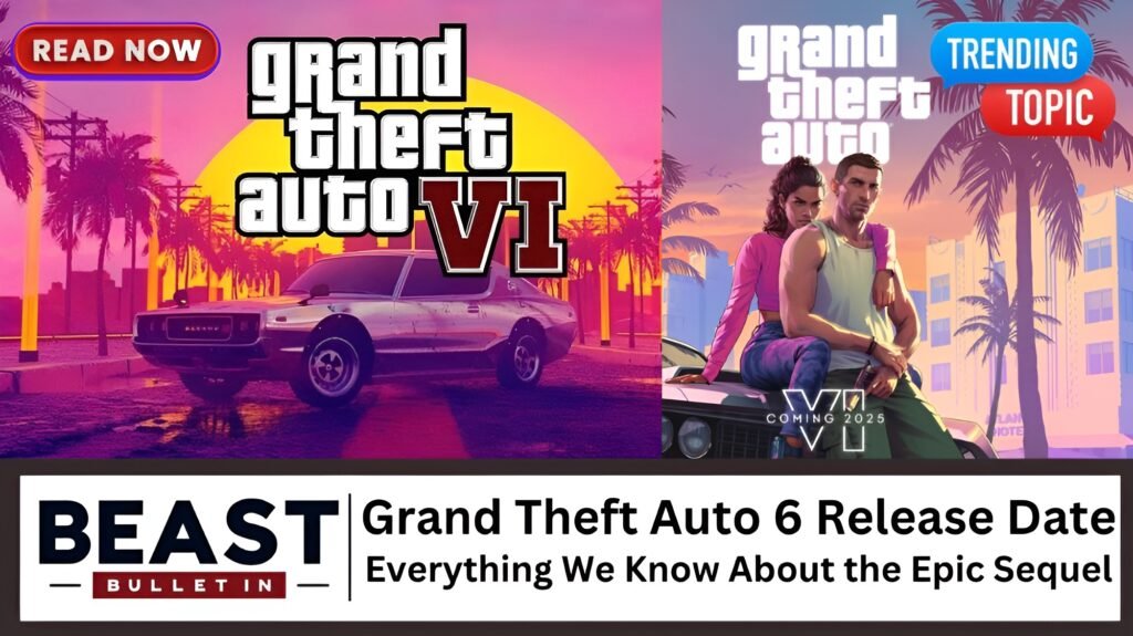 Grand Theft Auto 6 Release Date: Everything We Know About the Epic Sequel