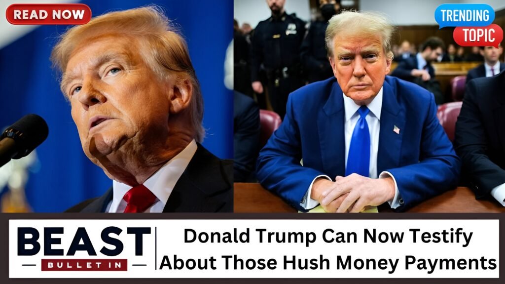 Donald Trump Can Now Testify About Those Hush Money Payments