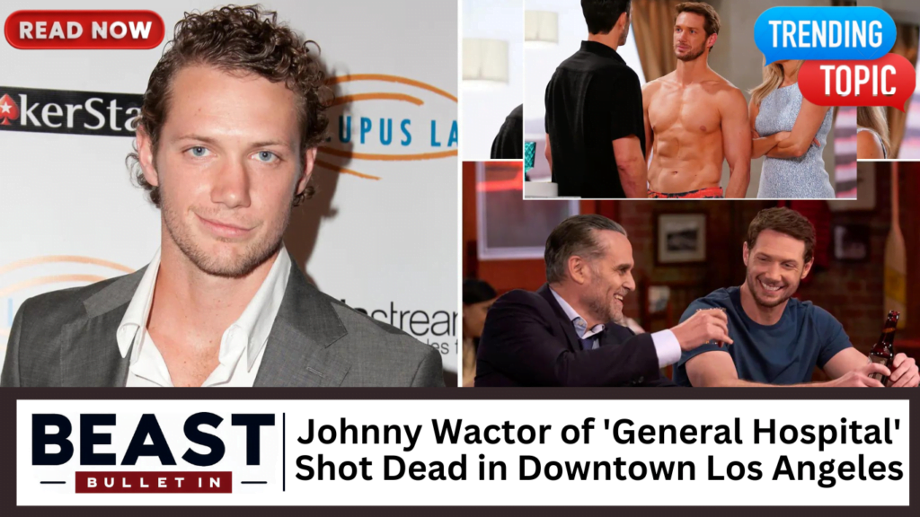 Johnny Wactor of 'General Hospital' Shot Dead in Downtown Los Angeles