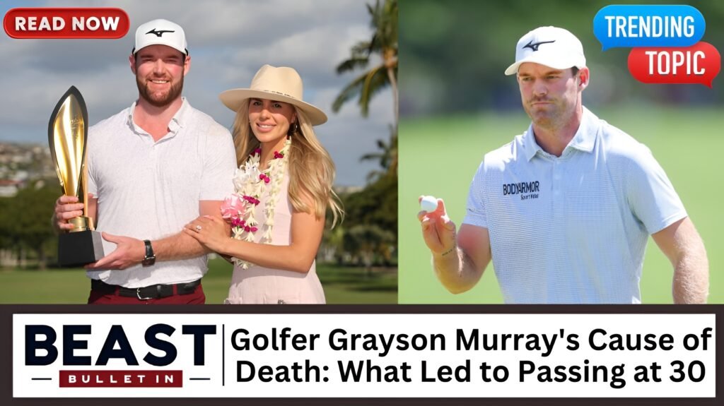 Golfer Grayson Murray's Cause of Death Revealed: What Led to His Shocking Passing at 30