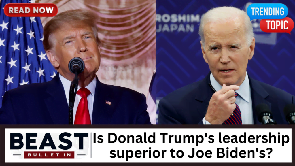 Is Donald Trump's leadership superior to Joe Biden's?