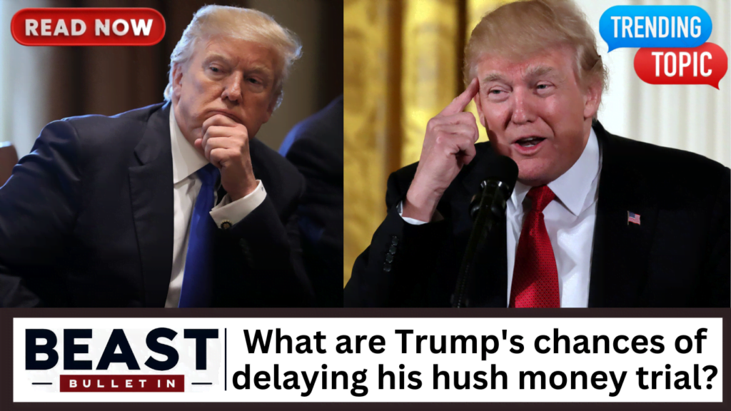 What are Trump's chances of delaying his hush money trial?