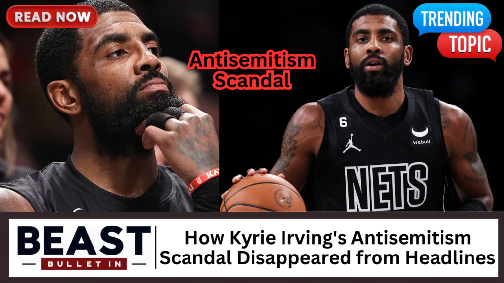 How Kyrie Irving's Antisemitism Scandal Disappeared from Headlines