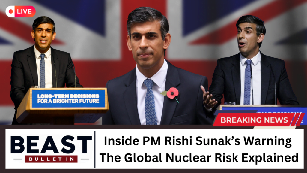 Inside PM Rishi Sunak’s Warning: The Global Nuclear Risk Explained