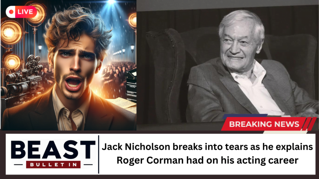 Jack Nicholson breaks into tears as he explains Roger Corman had on his acting career