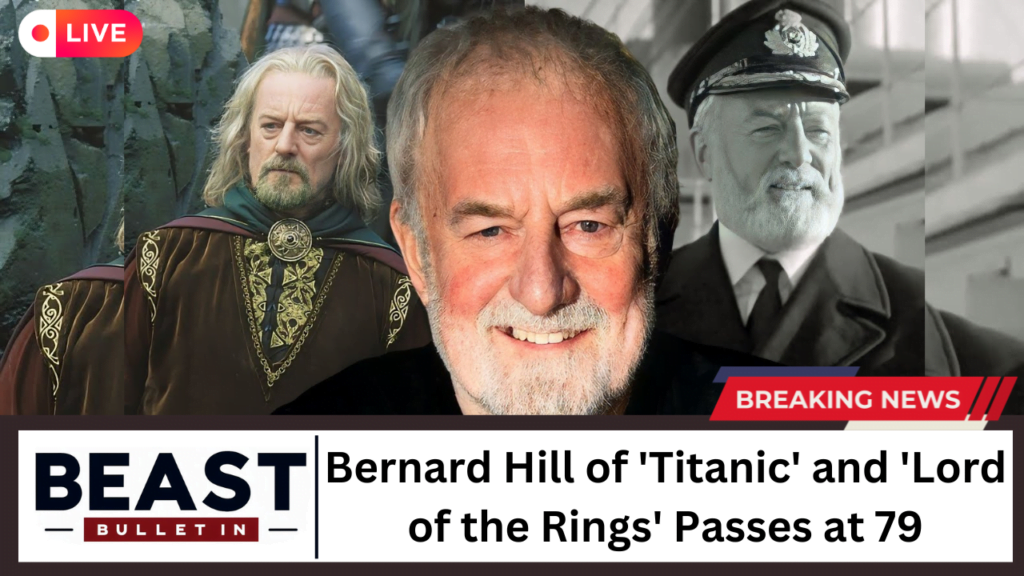 The End of an Era: Bernard Hill of 'Titanic' and 'Lord of the Rings' Passes at 79