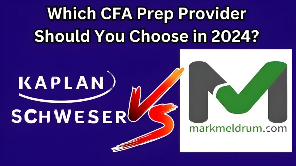 Kaplan or Mark Meldrum: Which CFA Prep Provider Should You Choose in 2024?